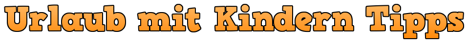 Urlaub mit Kindern Tipps